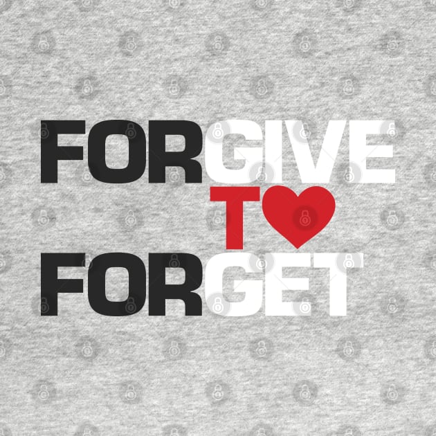 Forgive to Forget Love Positivity Motivational Inspirational Quote Design - wht by QualiTshirt